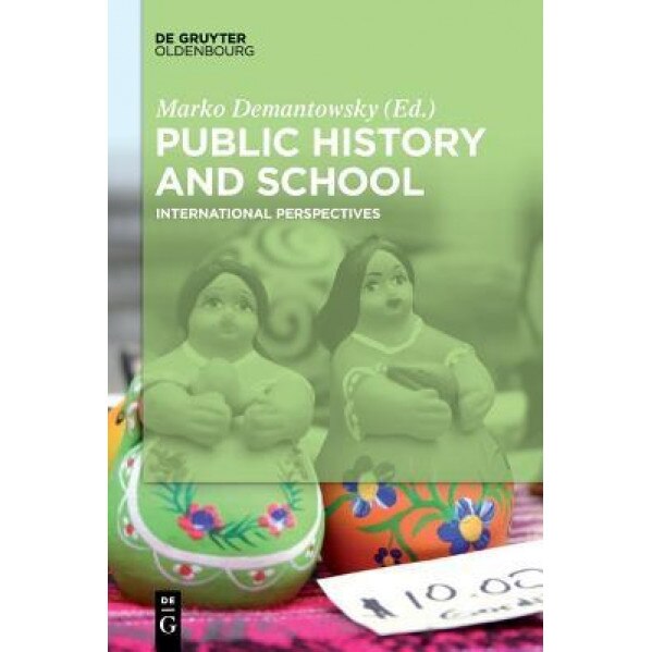 Public History and School: International Perspectives, Marko Demantowsky (Editor)