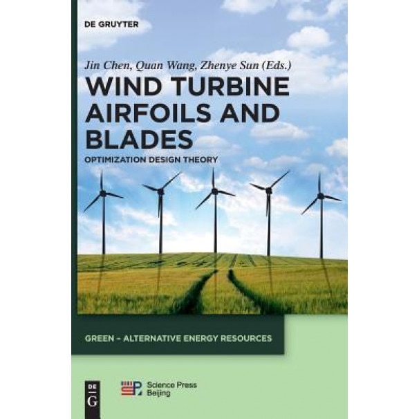 Wind Turbine Airfoils and Blades: Optimization Design Theory, Jin Chen (Editor)