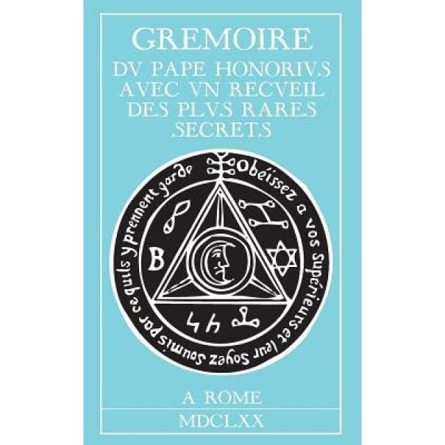 Grimoire Du Pape Honorius: Avec Un Recueil Des Plus Rares Secrets, Honorius (Author)