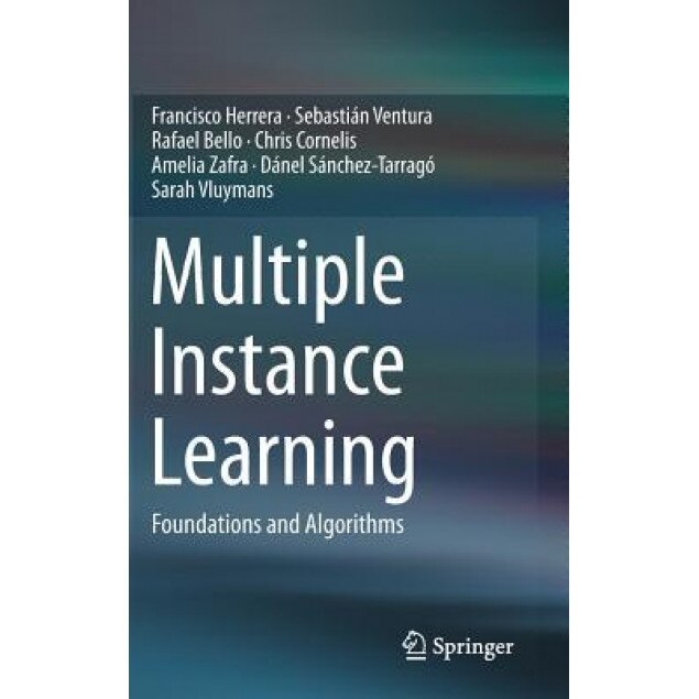 Multiple Instance Learning: Foundations and Algorithms, Francisco Herrera (Author)