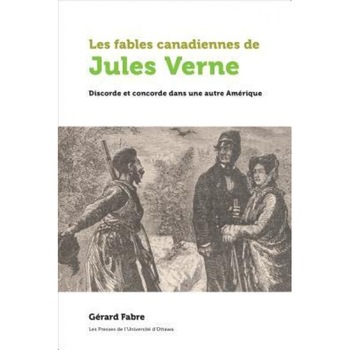 Les Fables Canadiennes de Jules Verne: Discorde Et Concorde Dans Une Autre Amerique, Gerard Fabre (Author) Les Fables Canadiennes de Jules Verne: Discorde Et Concorde Dans Une Autre Amerique, Gerard Fabre (Author)