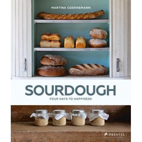 Sourdough: Four Days to Happiness, Martina Goernemann (Author)