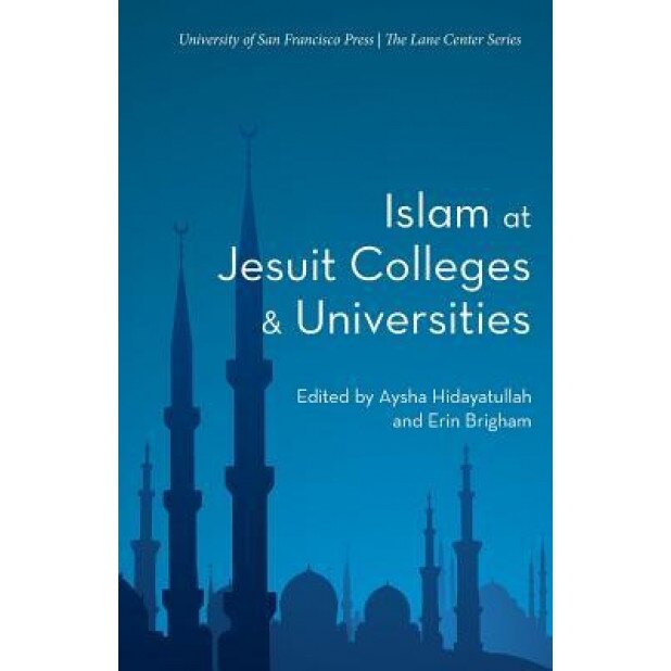 Islam at Jesuit Colleges & Universities, Aysha Hidayatullah (Editor)