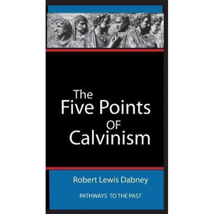 The Five Points of Calvinism, Robert Robert Lewis Dabney (Author)