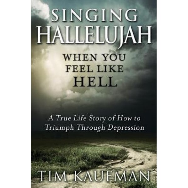 Singing Hallelujah: When You Feel Like Hell, Tim Kaufman (Author)
