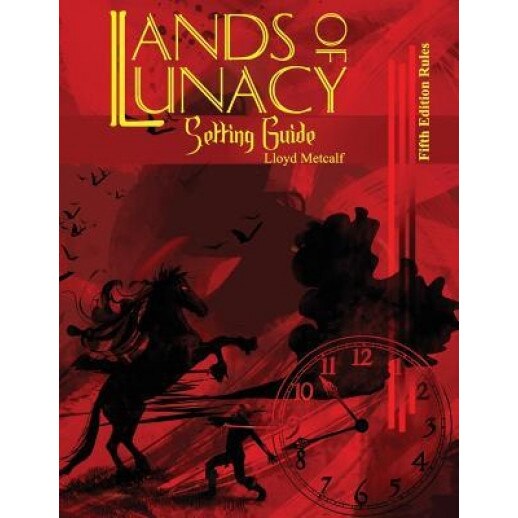 Lands of Lunacy: 5e Setting Guide, Lloyd Metcalf (Author)