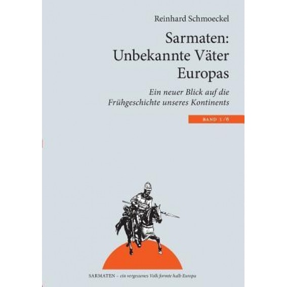 Sarmaten: Unbekannte Vater Europas, Reinhard Schmoeckel (Author)
