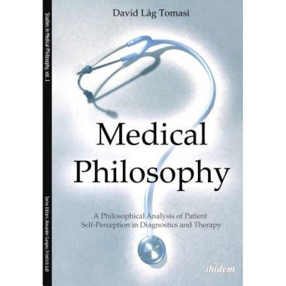 Medical Philosophy: A Philosophical Analysis of Patient Self-Perception in Diagnostics and Therapy, David L. Tomasi (Author)