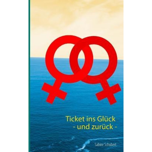 Ticket Ins Gluck - Und Zuruck -, Sabine Schubert (Author)