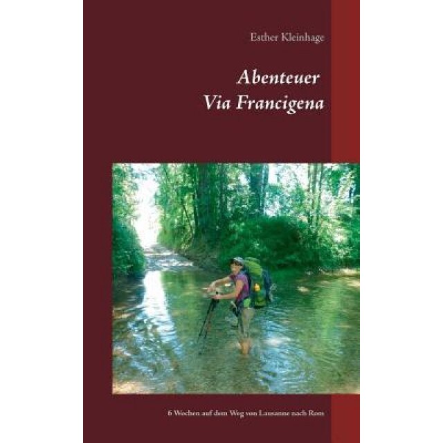 Abenteuer Via Francigena, Esther Kleinhage (Author)