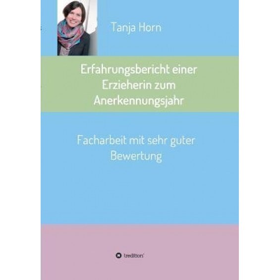 Erfahrungsbericht Einer Erzieherin Zum Anerkennungsjahr, Tanja Horn (Author)