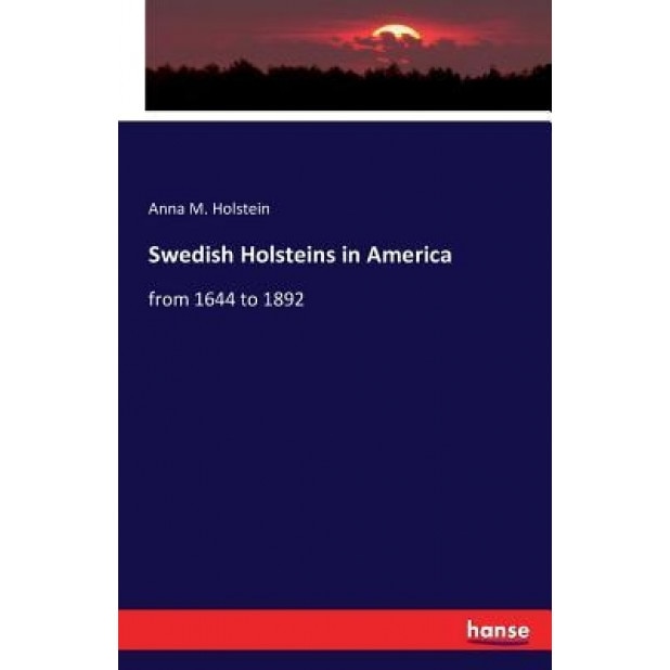 Swedish Holsteins in America, Anna M. Holstein (Author)