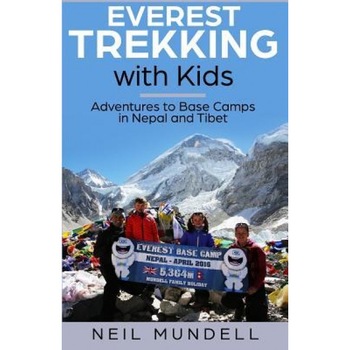 Everest Trekking with Kids: Adventures to Base Camps in Nepal and Tibet, Neil Mundell (Author) Everest Trekking with Kids: Adventures to Base Camps in Nepal and Tibet, Neil Mundell (Author)