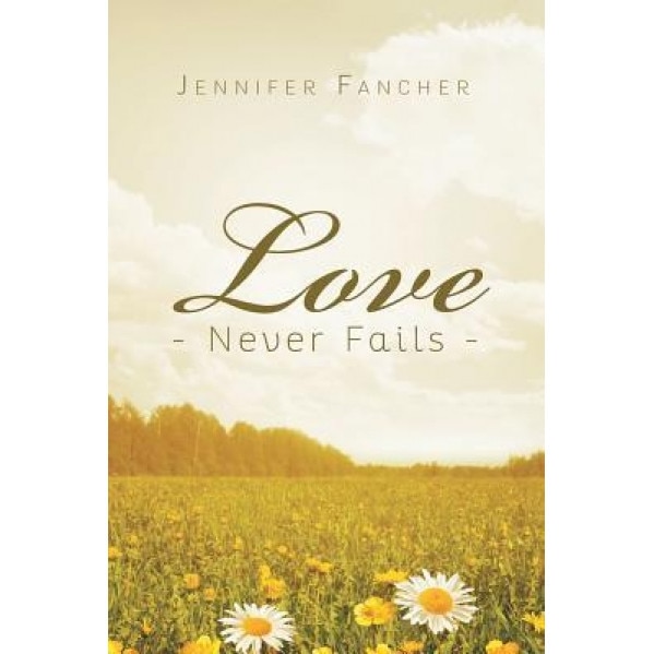 Love Never Fails, Jennifer Fancher (Author)