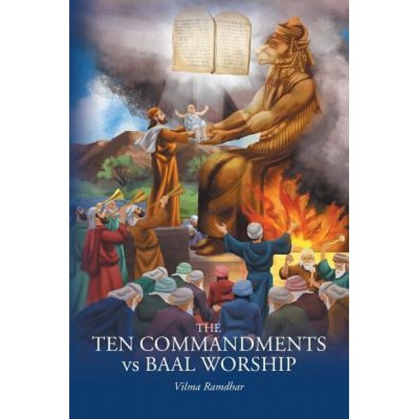 The Ten Commandments Vs Baal Worship, Vilma Ramdhar (Author)