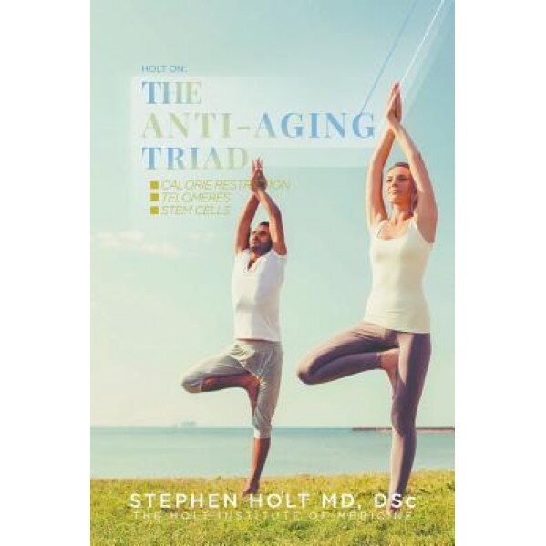 The Anti-Aging Triad, Stephen Holt (Author)