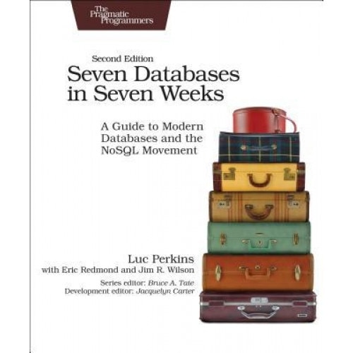 Seven Databases in Seven Weeks: A Guide to Modern Databases and the Nosql Movement, Luc Perkins (Author)