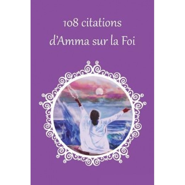 108 Citations D'Amma Sur La Foi, Sri Mata Amritanandamayi Devi (Author)