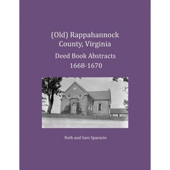 (Old) Rappahannock County, Virginia Deed Book Abstracts 1668-1670, Ruth Sparacio (Author) (Old) Rappahannock County, Virginia Deed Book Abstracts 1668-1670, Ruth Sparacio (Author)