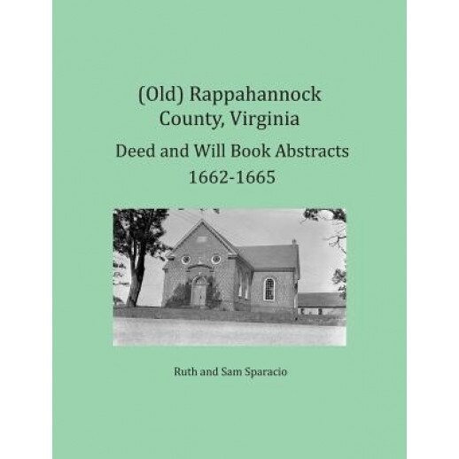(Old) Rappahannock County, Virginia Deed and Will Book Abstracts 1662-1665, Ruth Sparacio (Author)