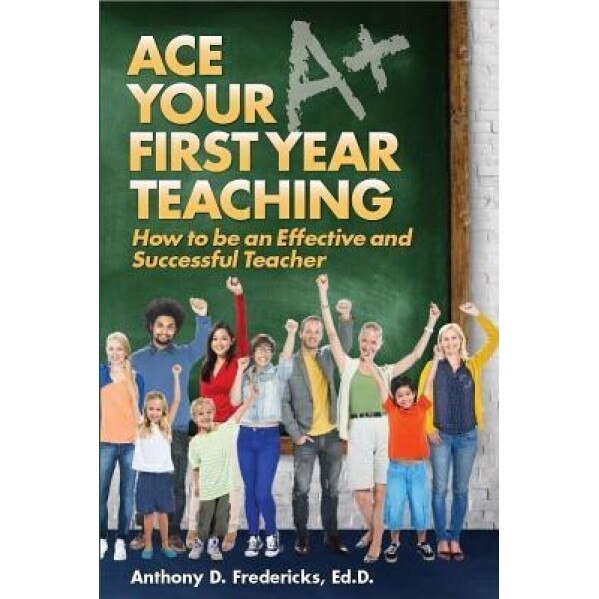 Ace Your First Year Teaching, Anthny D. Fredericks (Author)