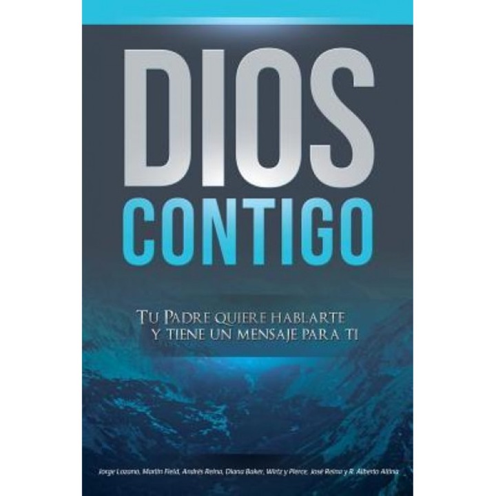 Dios Contigo: Tu Padre Quiere Hablarte y Tiene Un Mensaje Para Ti, Jorge Lozano (Author)