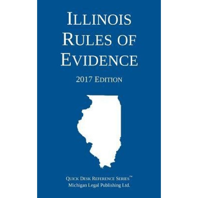 Illinois Rules of Evidence; 2017 Edition, Michigan Legal Publishing Ltd (Author)