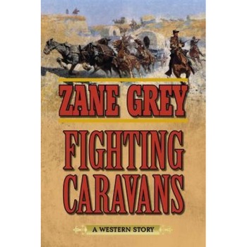 Fighting Caravans, Zane Grey (Author) Fighting Caravans, Zane Grey (Author)