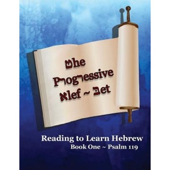 The Progressive ALEF-Bet: Learn to Read Hebrew: Book One Psalm 119, Ahava Lilburn (Compiled by) The Progressive ALEF-Bet: Learn to Read Hebrew: Book One Psalm 119, Ahava Lilburn (Compiled by)