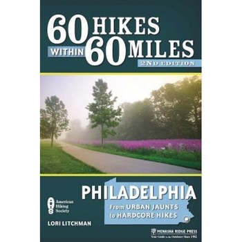 60 Hikes Within 60 Miles: Philadelphia: From Urban Jaunts to Hardcore Hikes, Lori Litchman (Author) 60 Hikes Within 60 Miles: Philadelphia: From Urban Jaunts to Hardcore Hikes, Lori Litchman (Author)