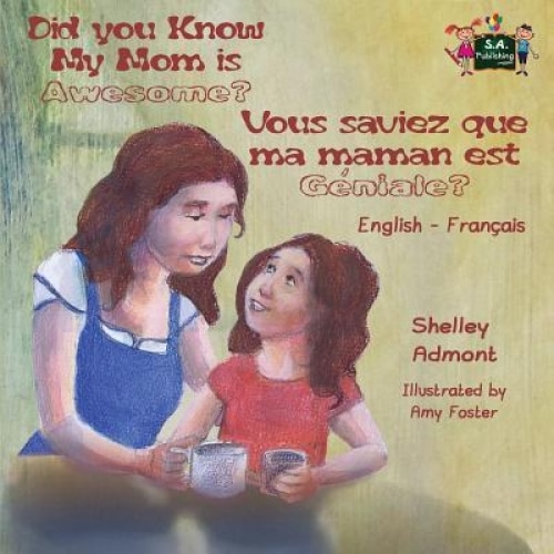 Did You Know My Mom Is Awesome? Vous Saviez Que Ma Maman Est Geniale?: English French Bilingual Childrens Book, Shelley Admont (Author)