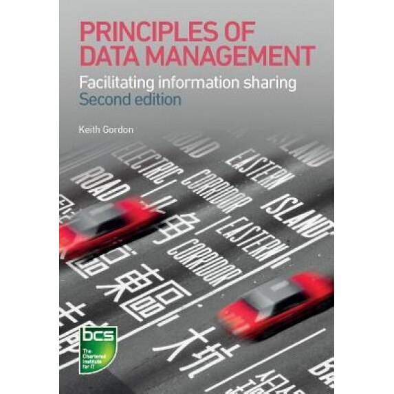 Principles of Data Management: Facilitating Information Sharing, Keith Gordon (Author)