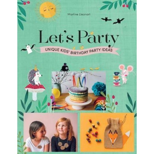 Let's Party: Unique Kids' Birthday Party Ideas, Martine Lleonart (Author)