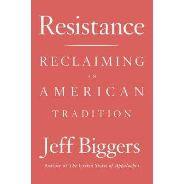 Resistance: Reclaiming an American Tradition, Jeff Biggers (Author)