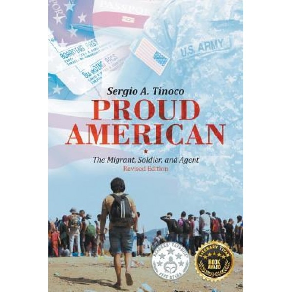 Proud American: The Migrant, Soldier, and Agent: Revised Edition, Sergio Tinoco (Author)