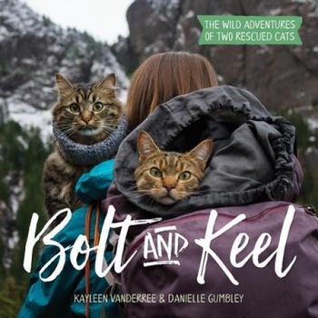 Bolt and Keel: The Wild Adventures of Two Rescued Cats, Kayleen Vanderree (Author) Bolt and Keel: The Wild Adventures of Two Rescued Cats, Kayleen Vanderree (Author)