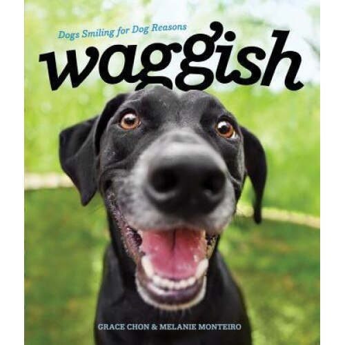 Waggish: Dogs Smiling for Dog Reasons, Grace Chon (Author)