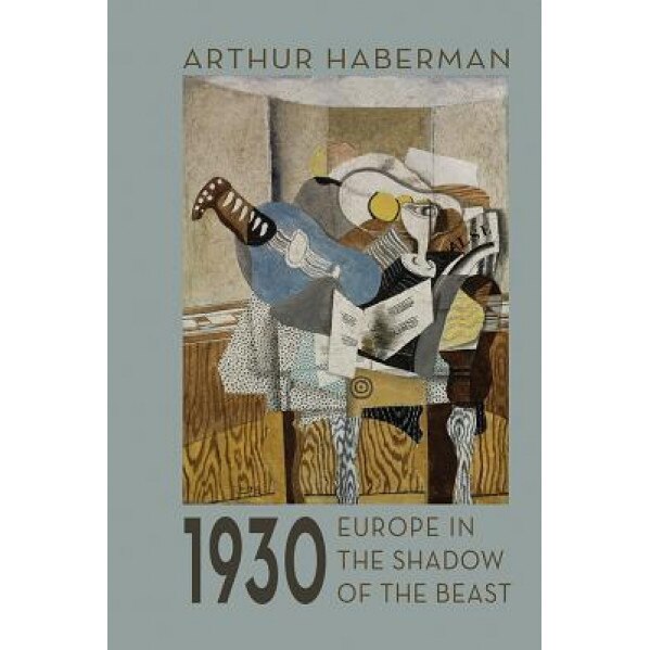 1930: Europe in the Shadow of the Beast, Arthur Haberman (Author)