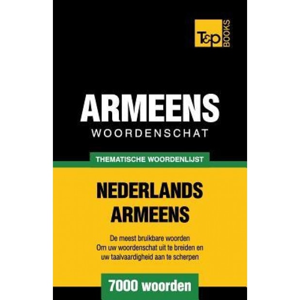Thematische Woordenschat Nederlands-Armeens - 7000 Woorden, Andrey Taranov (Author)