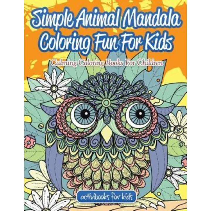 Simple Animal Mandala Coloring Fun for Kids: Calming Coloring Books for Children, Activibooks For Kids (Author)