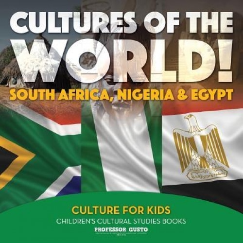 Cultures of the World! South Africa, Nigeria & Egypt - Culture for Kids - Children's Cultural Studies Books, Professor Gusto (Author)