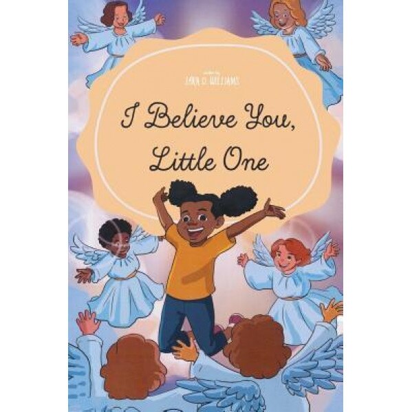 I Believe You Little One, Lora D. Williams (Author)