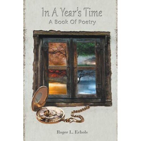 In a Year's Time a Book of Poetry, Roger Echols (Author)