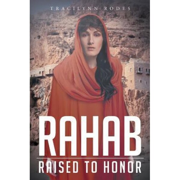Rahab: Raised to Honor, Tracilynn Rodes (Author)