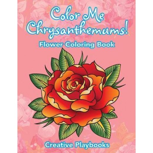 Color Me Chrysanthemums! Flower Coloring Book, Creative (Author)