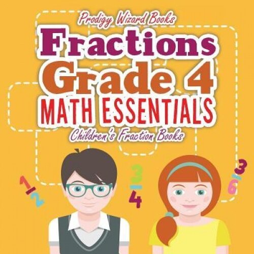 Fractions Grade 4 Math Essentials: Children's Fraction Books, Prodigy Wizard Books (Author)