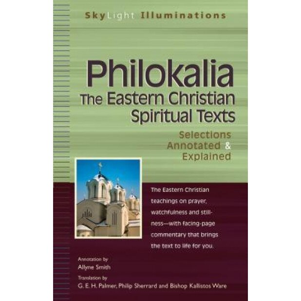 Philokalia the Eastern Christian Spiritual Texts: Selections Annotated & Explained, G. E. H. Palmer (Translator)