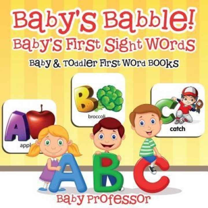 Baby's Babble! Baby's First Sight Words. - Baby & Toddler First Word Books, Baby Professor (Author)