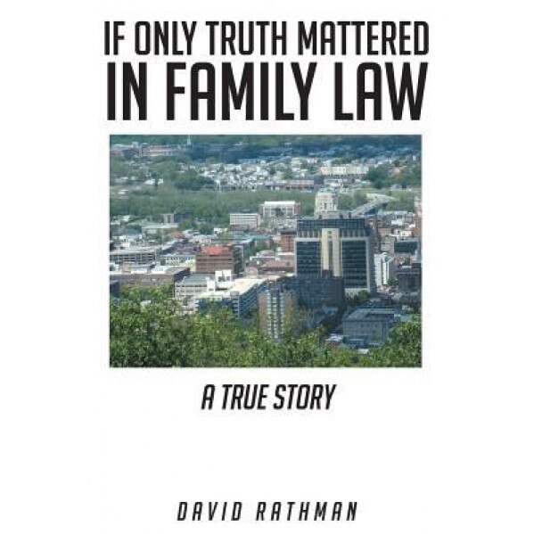 If Only Truth Mattered in Family Law, David Rathman (Author)