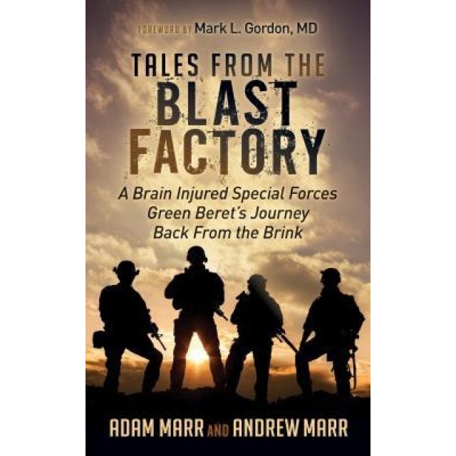 Tales from the Blast Factory: A Brain Injured Special Forces Green Beret's Journey Back from the Brink, Andrew Marr (Author)